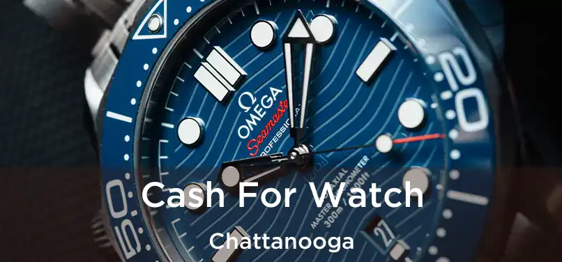 Cash For Watch Chattanooga