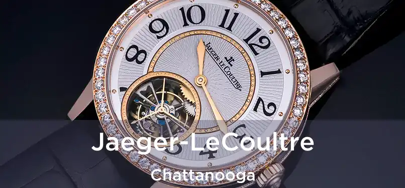 Jaeger-LeCoultre Chattanooga