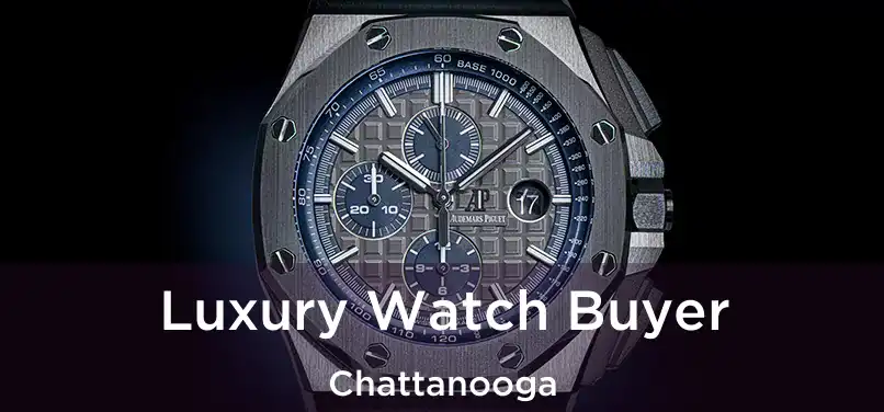 Luxury Watch Buyer Chattanooga