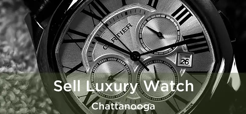 Sell Luxury Watch Chattanooga