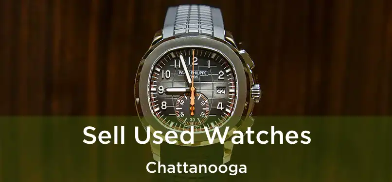 Sell Used Watches Chattanooga