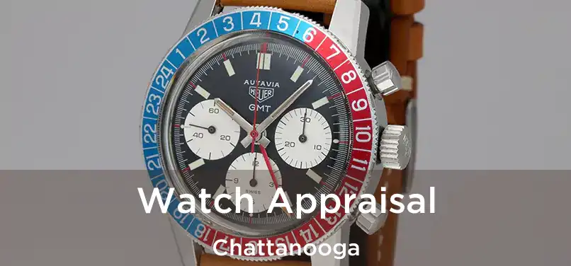 Watch Appraisal Chattanooga