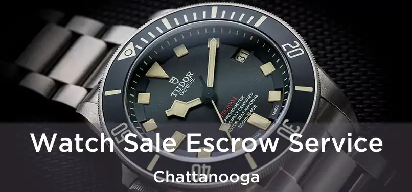 Watch Sale Escrow Service Chattanooga